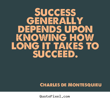 Success quotes - Success generally depends upon knowing how long it takes to succeed.