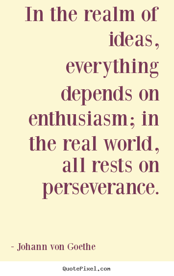 Success quotes - In the realm of ideas, everything depends on enthusiasm; in the..