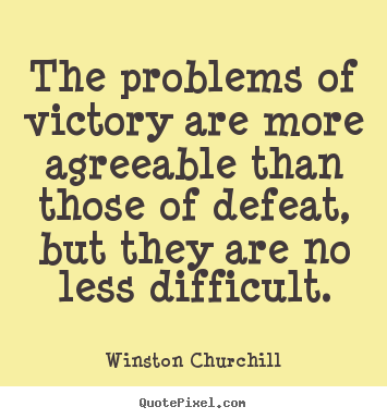 Winston Churchill poster quotes - The problems of victory are more agreeable than.. - Success quotes