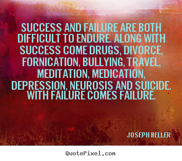 Success and failure are both difficult to endure. along with.. Joseph Heller top success quote
