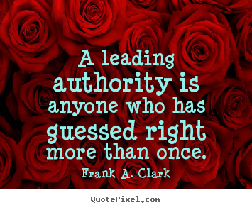 Design custom image quotes about success - A leading authority is anyone who has guessed right more than once.