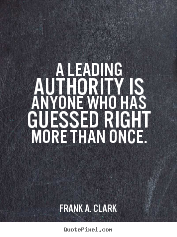 Quotes about success - A leading authority is anyone who has guessed..