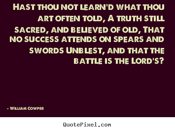 Quotes about success - Hast thou not learn'd what thou art often told, a..