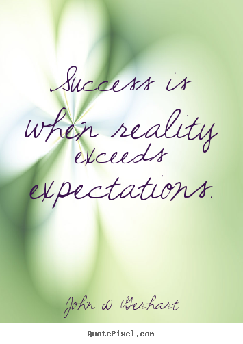 Quotes about success - Success is when reality exceeds expectations.