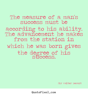 Design picture quotes about success - The measure of a man's success must be according to his ability. the..