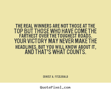 Success quote - The real winners are not those at the top but those who have come..