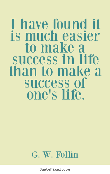 Make personalized picture quote about success - I have found it is much easier to make a success..