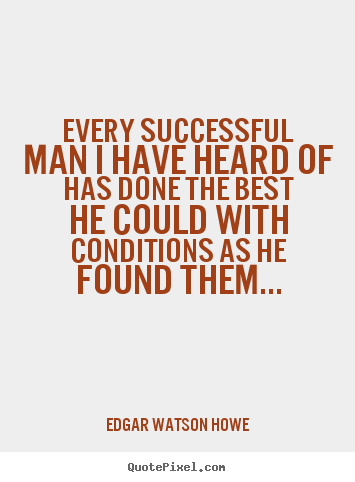 Quotes about success - Every successful man i have heard of has done the best..