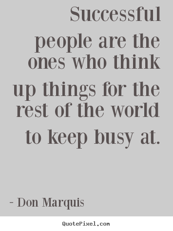 Sayings about success - Successful people are the ones who think up..