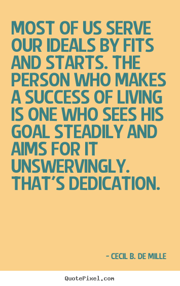 Quotes about success - Most of us serve our ideals by fits and starts. the..