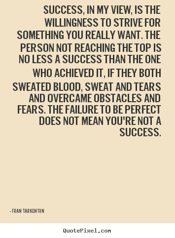 Quote about success - Success, in my view, is the willingness to..
