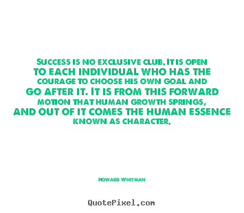 Success is no exclusive club. it is open to each individual who.. Howard Whitman  success quotes