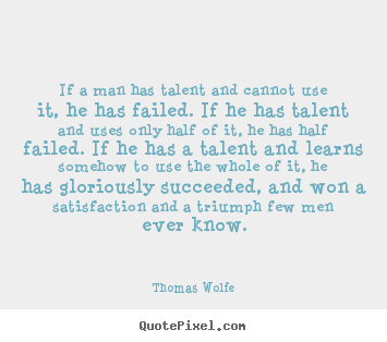Success quotes - If a man has talent and cannot use it, he..