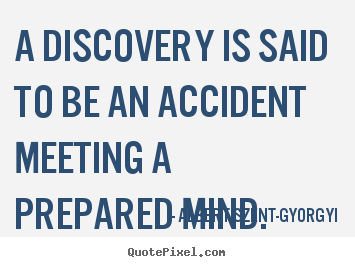 Success quotes - A discovery is said to be an accident meeting a prepared mind.