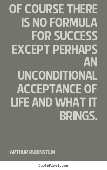 Quote about success - Of course there is no formula for success except perhaps an unconditional..