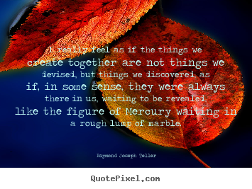 Quote about success - I really feel as if the things we create together..