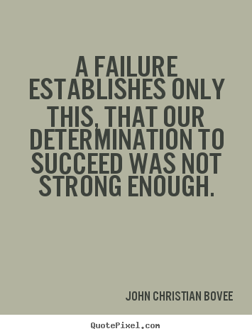 Success quotes - A failure establishes only this, that our determination to succeed..