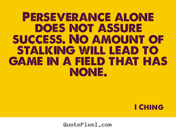 Quotes about success - Perseverance alone does not assure success. no amount of stalking..