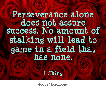 Success quotes - Perseverance alone does not assure success. no amount of..