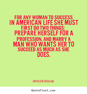 Create graphic poster quotes about success - For any woman to success in american life she must first do two..