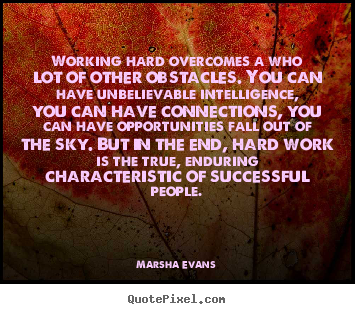 Marsha Evans poster quotes - Working hard overcomes a who lot of other obstacles... - Success quote