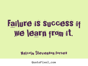 Malcolm Stevenson Forbes picture quotes - Failure is success if we learn from it. - Success quotes