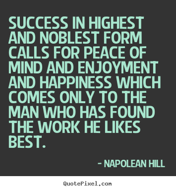 Napolean Hill picture quotes - Success in highest and noblest form calls.. - Success quote
