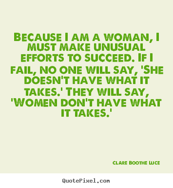 Success quote - Because i am a woman, i must make unusual efforts to succeed...