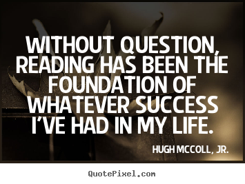 Success quotes - Without question, reading has been the foundation of whatever..