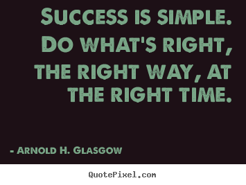 Success quotes - Success is simple. do what's right, the right way,..