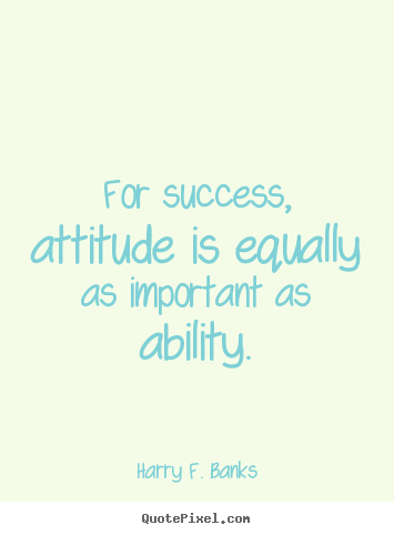Quotes about success - For success, attitude is equally as important as..
