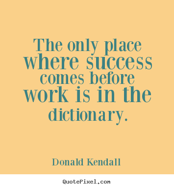 Diy picture quotes about success - The only place where success comes before work is in the dictionary.