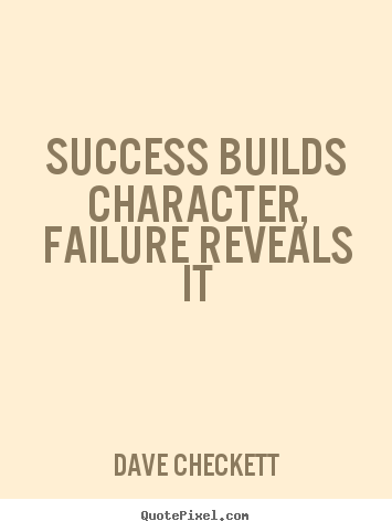 Create your own image quote about success - Success builds character, failure reveals it