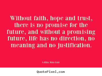 Success sayings - Without faith, hope and trust, there is no promise for..