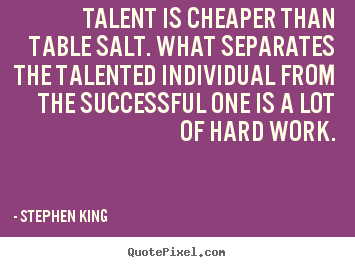 Create graphic picture quotes about success - Talent is cheaper than table salt. what separates..