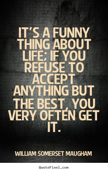 Quotes about success - It's a funny thing about life; if you refuse to accept anything but the..
