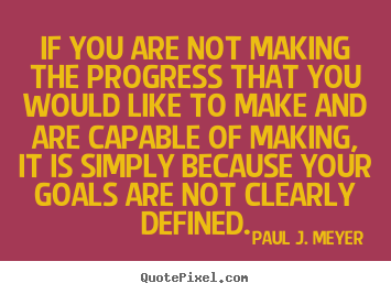 Paul J. Meyer picture quotes - If you are not making the progress that you would like.. - Success quotes