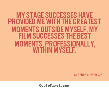 Success quotes - My stage successes have provided me with the..