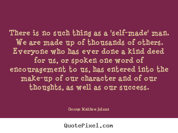 Make custom image quotes about success - There is no such thing as a 'self-made' man...