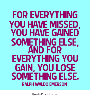 Success quote - For everything you have missed, you have gained something..