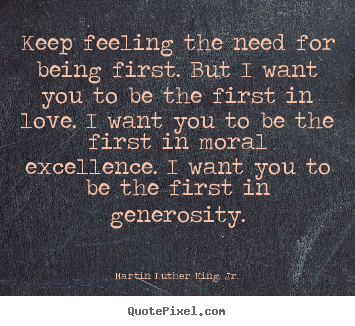 Martin Luther King, Jr. photo quote - Keep feeling the need for being first. but i want.. - Success quotes