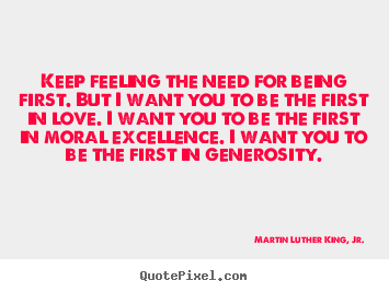 Quotes about success - Keep feeling the need for being first. but i want you to..