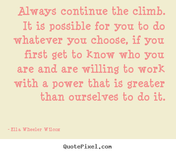 Success quotes - Always continue the climb. it is possible for you to do whatever..