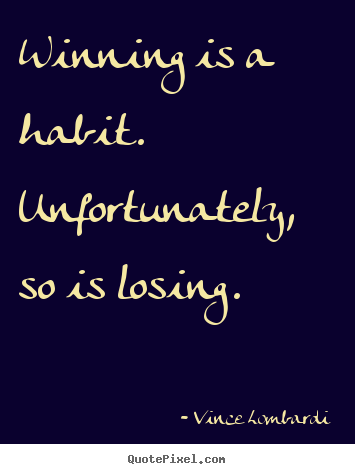 Success quote - Winning is a habit. unfortunately, so is losing.