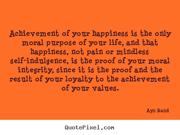 How to make image quote about success - Achievement of your happiness is the only moral purpose of your life,..