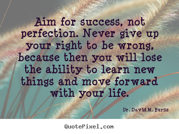 How to make picture quotes about success - Aim for success, not perfection. never give up your right..