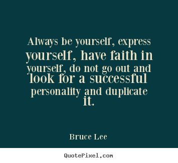 Quotes about success - Always be yourself, express yourself, have faith in yourself,..