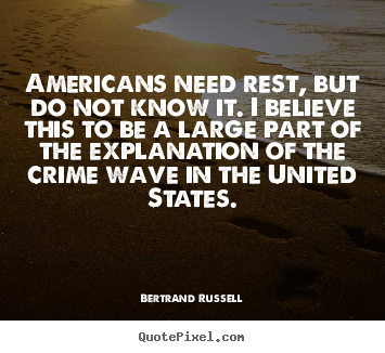 Quotes about success - Americans need rest, but do not know it. i believe..