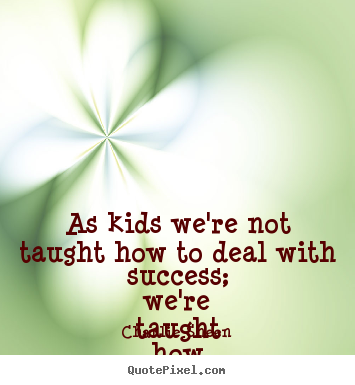 Charlie Sheen picture quotes - As kids we're not taught how to deal with success; we're.. - Success quotes