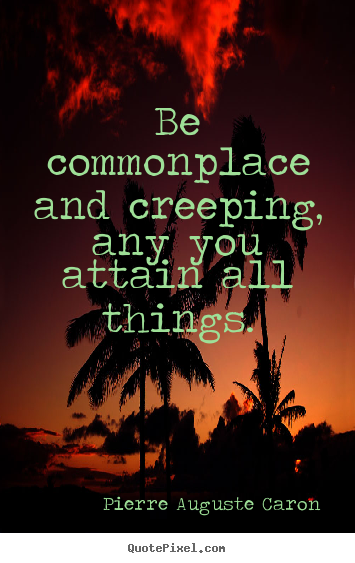 Create custom picture sayings about success - Be commonplace and creeping, any you attain all..